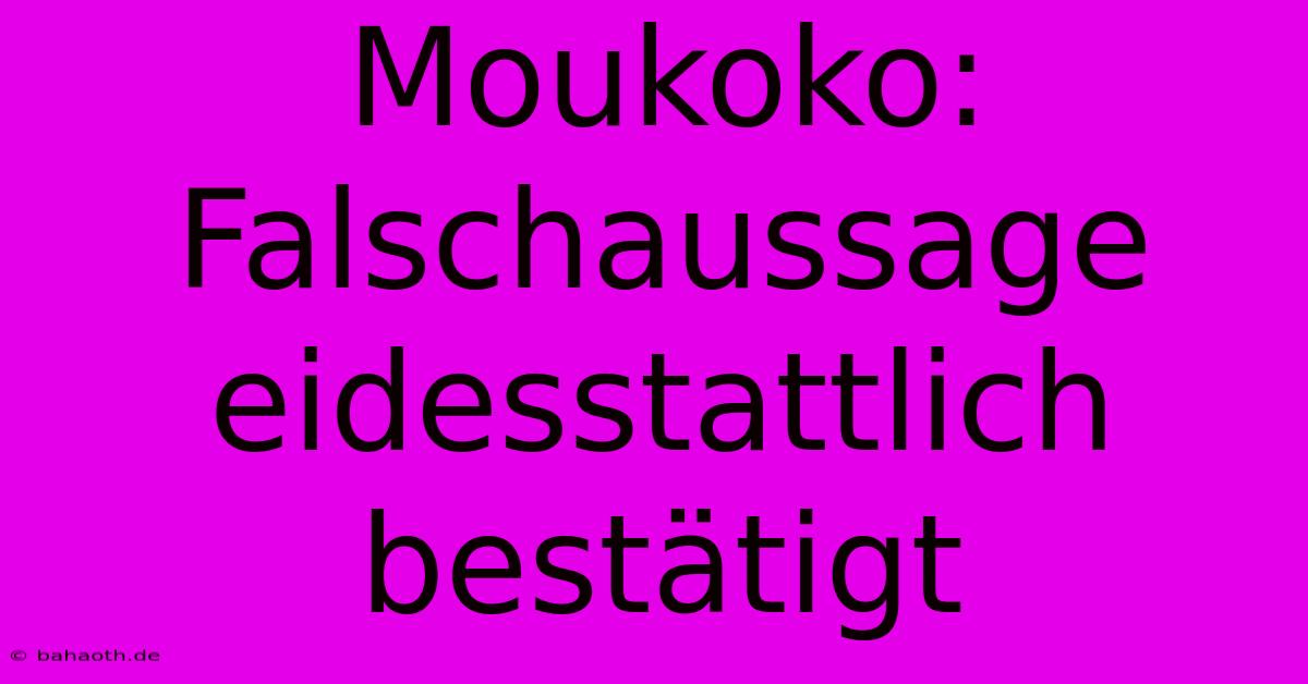 Moukoko: Falschaussage Eidesstattlich Bestätigt