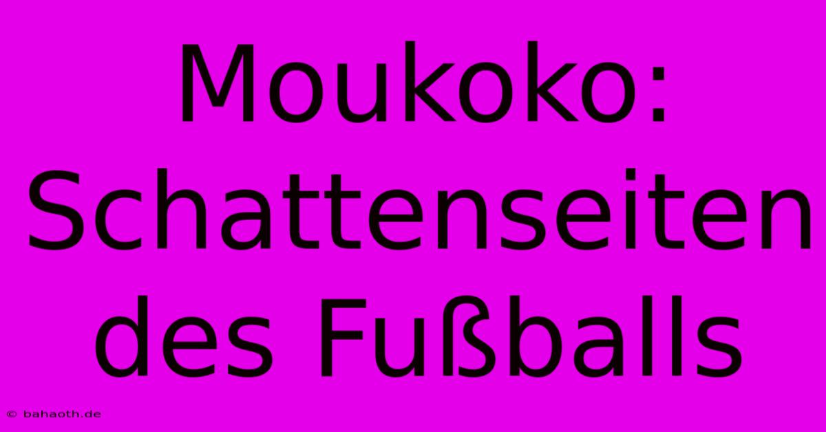 Moukoko: Schattenseiten Des Fußballs