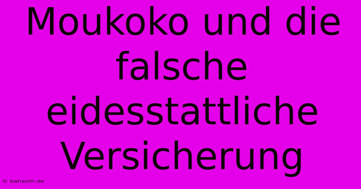 Moukoko Und Die Falsche Eidesstattliche Versicherung