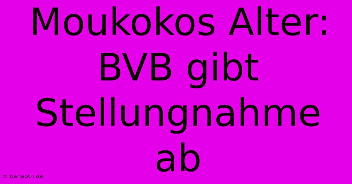 Moukokos Alter: BVB Gibt Stellungnahme Ab