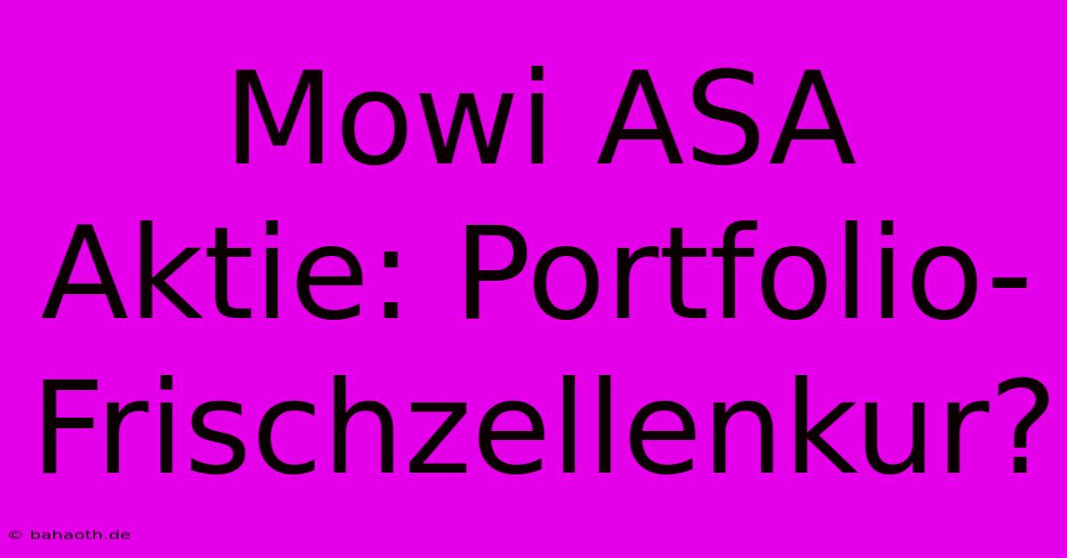 Mowi ASA Aktie: Portfolio-Frischzellenkur?