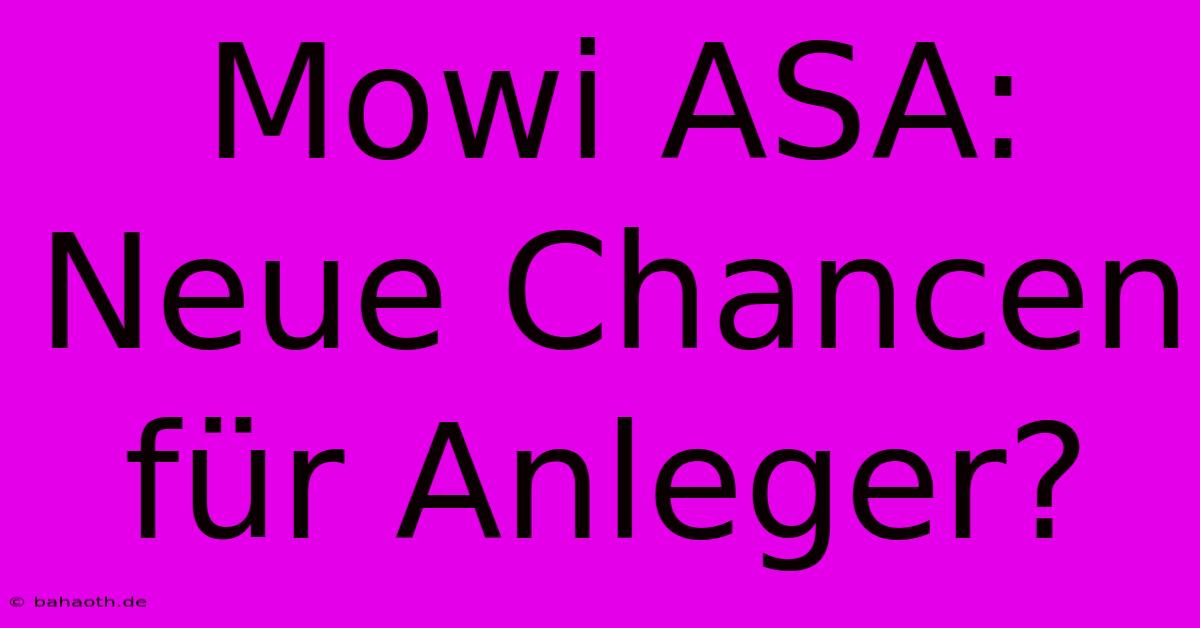 Mowi ASA: Neue Chancen Für Anleger?