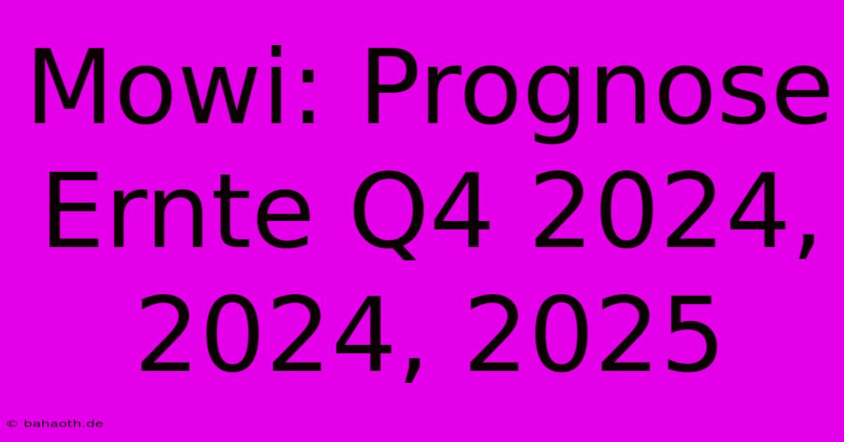 Mowi: Prognose Ernte Q4 2024, 2024, 2025