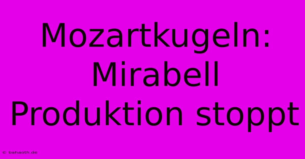 Mozartkugeln: Mirabell Produktion Stoppt