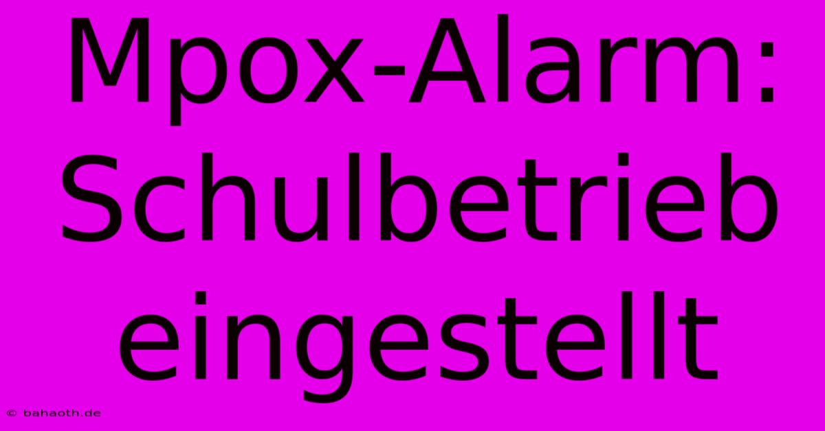 Mpox-Alarm: Schulbetrieb Eingestellt