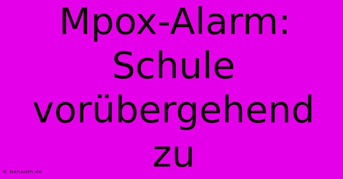 Mpox-Alarm: Schule Vorübergehend Zu