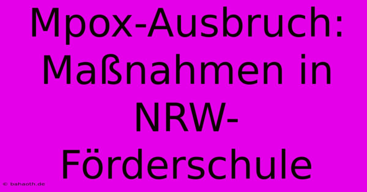 Mpox-Ausbruch: Maßnahmen In NRW-Förderschule