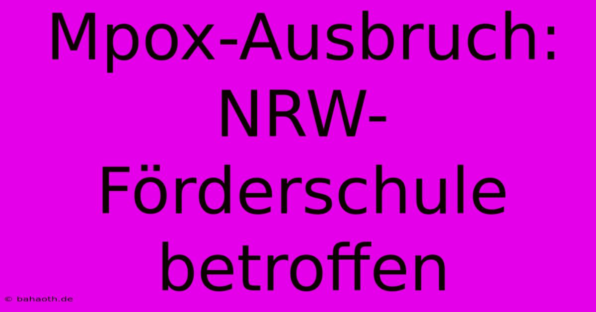 Mpox-Ausbruch: NRW-Förderschule Betroffen