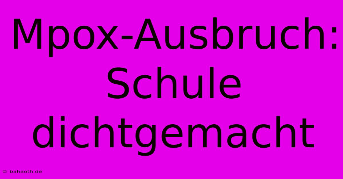 Mpox-Ausbruch: Schule Dichtgemacht