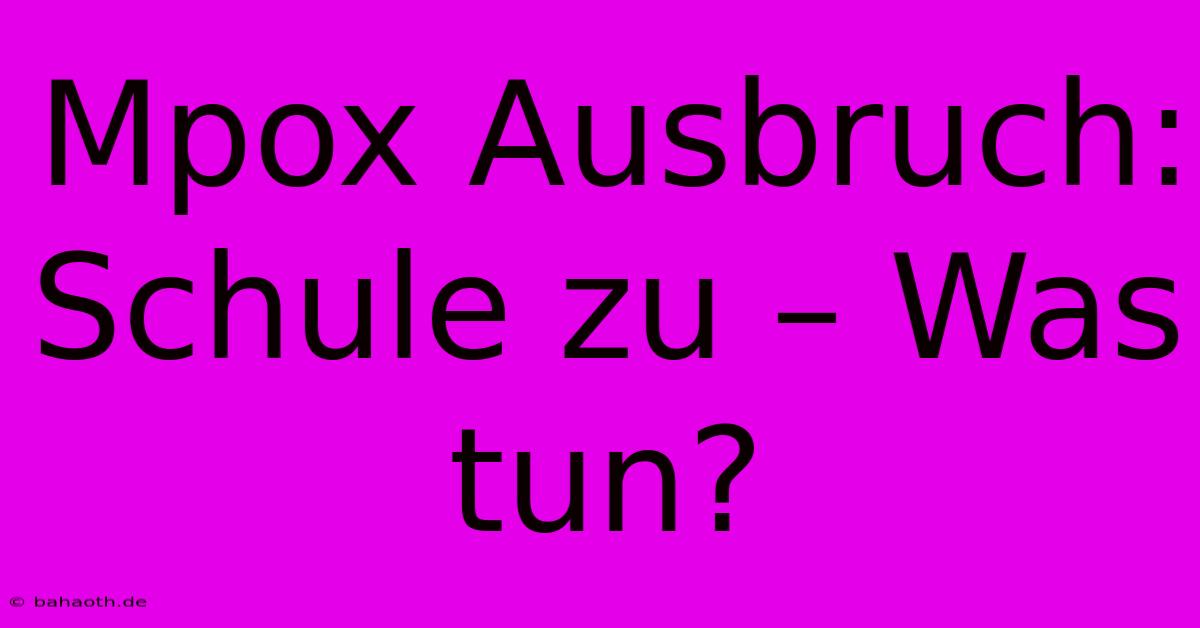 Mpox Ausbruch: Schule Zu – Was Tun?