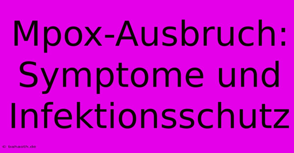 Mpox-Ausbruch: Symptome Und Infektionsschutz