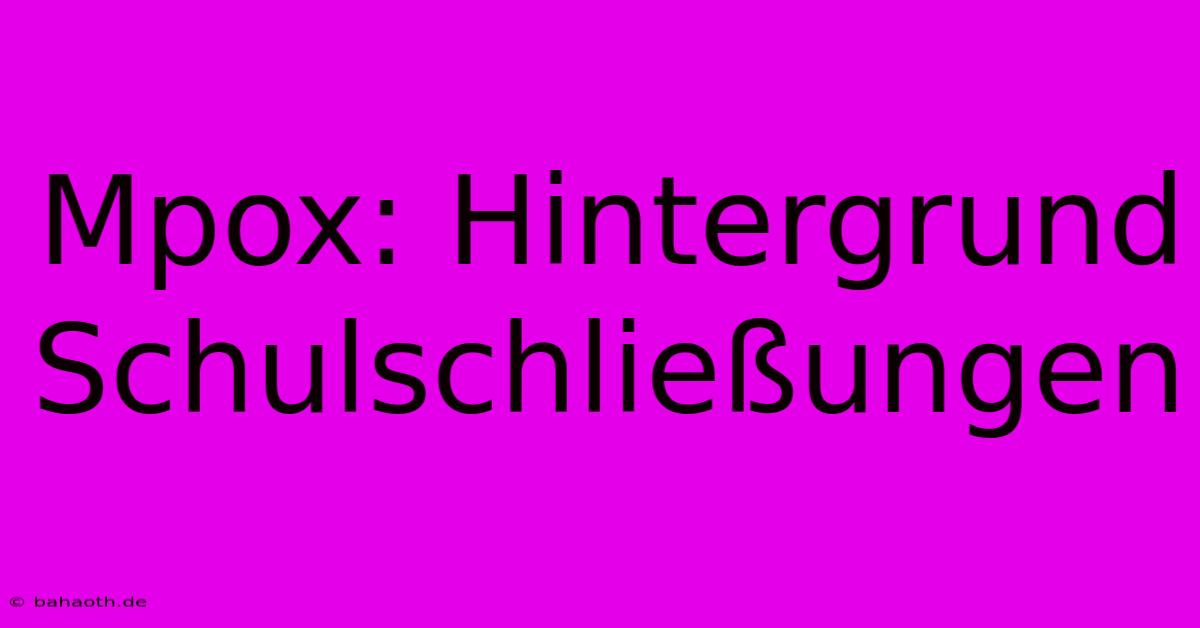 Mpox: Hintergrund Schulschließungen