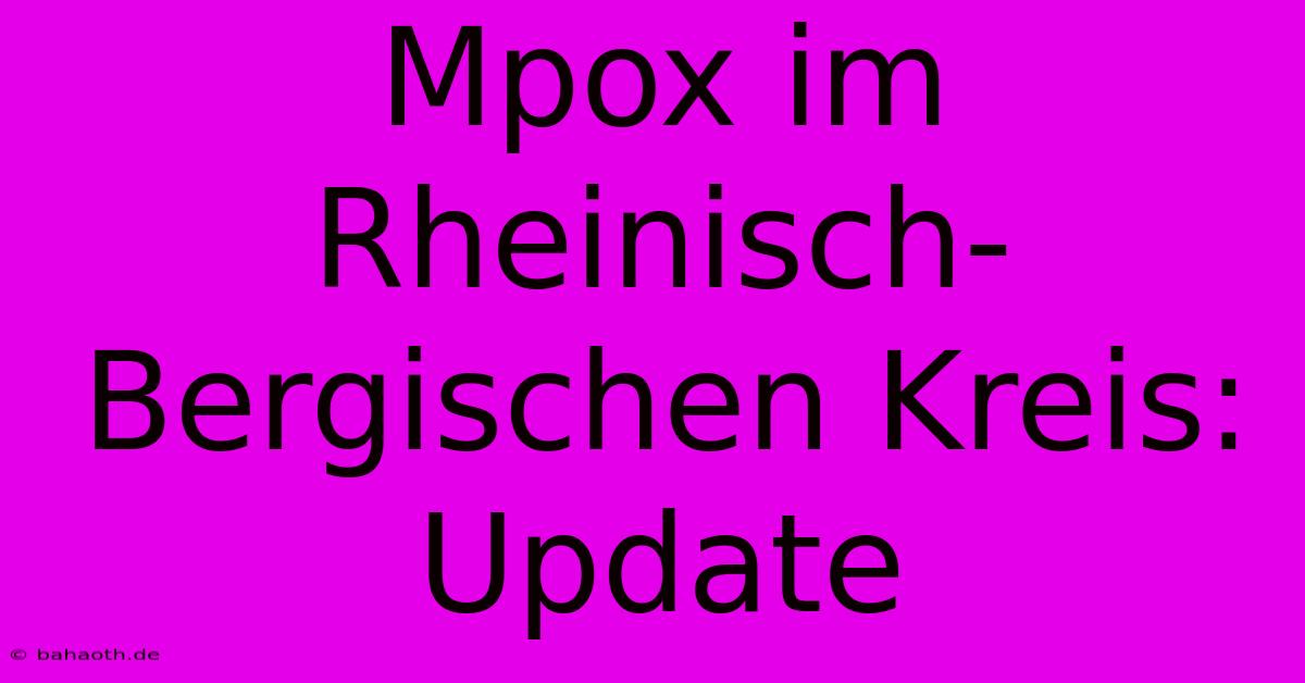 Mpox Im Rheinisch-Bergischen Kreis: Update