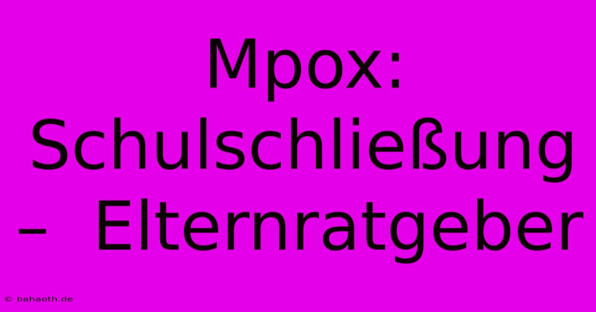 Mpox:  Schulschließung –  Elternratgeber