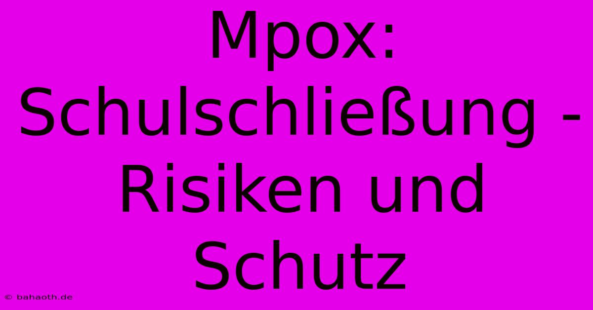 Mpox: Schulschließung -  Risiken Und Schutz