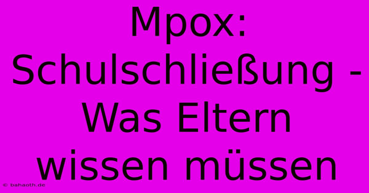 Mpox: Schulschließung - Was Eltern Wissen Müssen