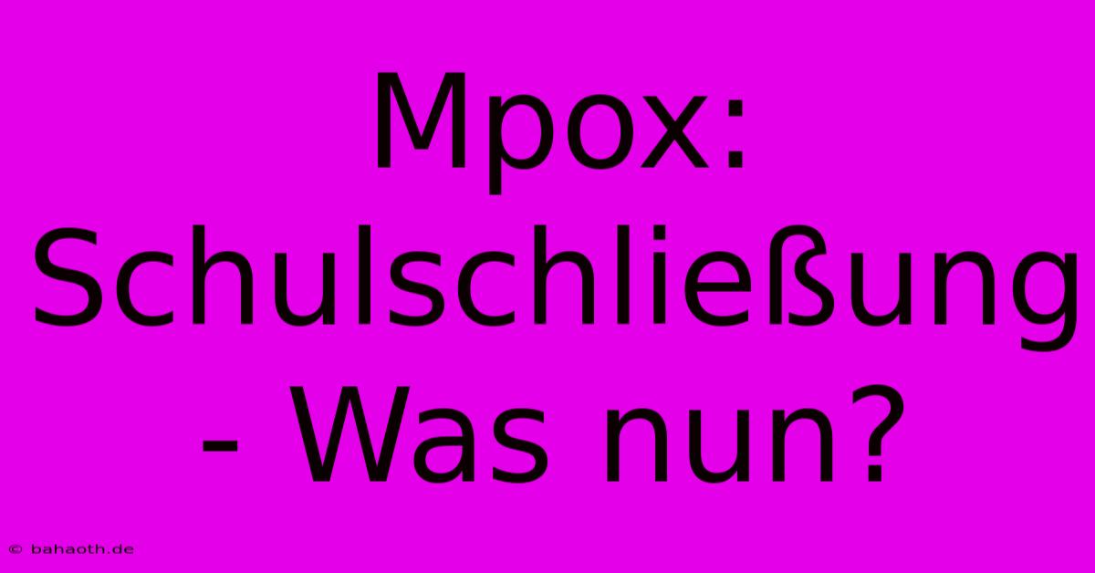 Mpox: Schulschließung - Was Nun?