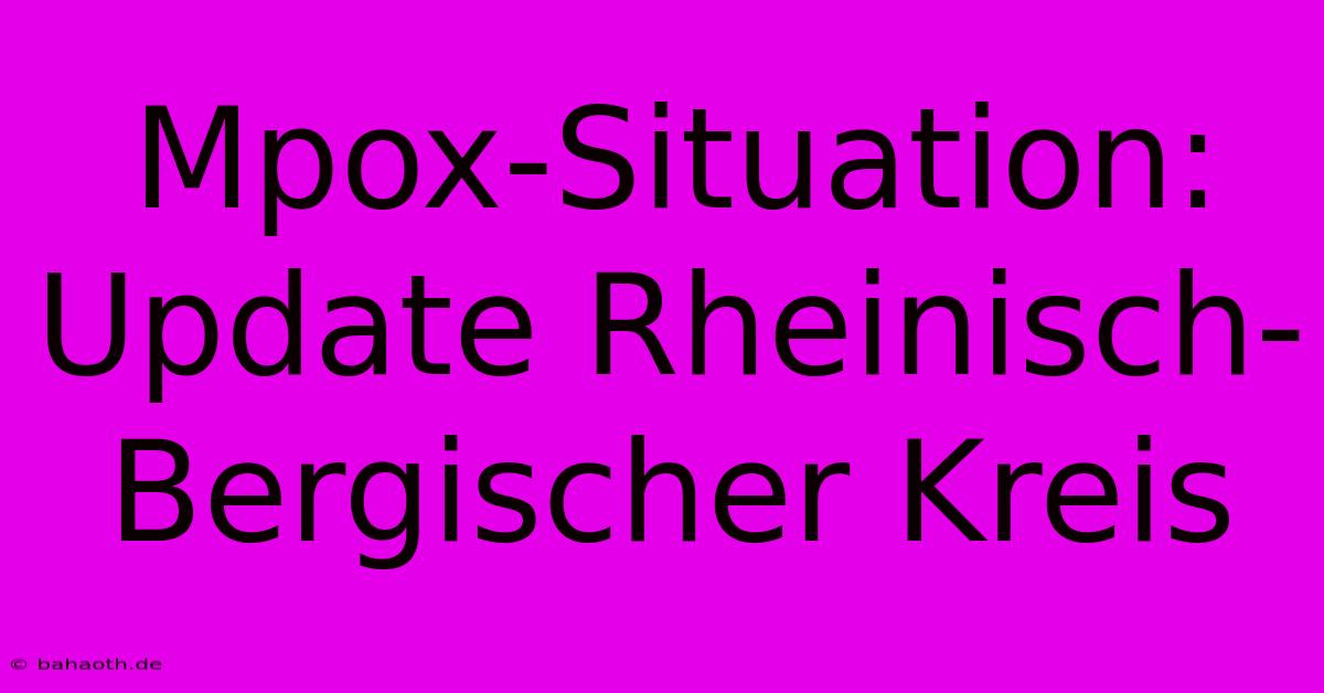 Mpox-Situation: Update Rheinisch-Bergischer Kreis