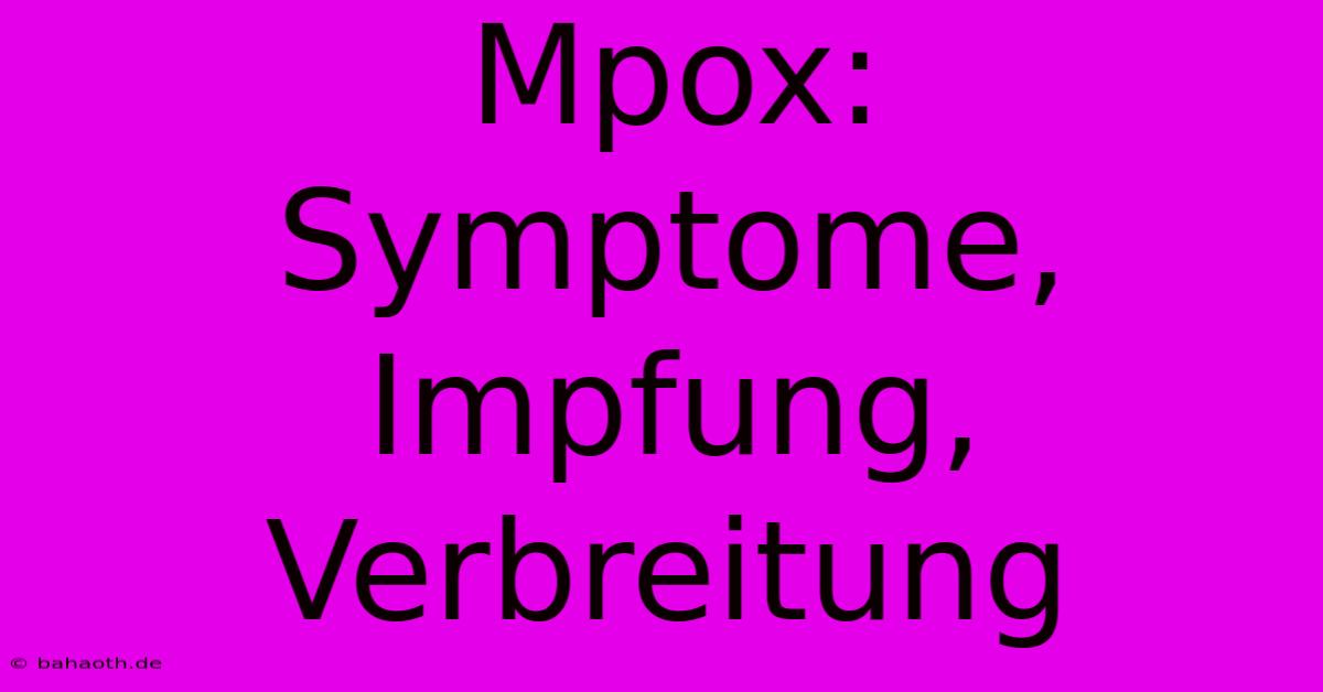 Mpox:  Symptome, Impfung, Verbreitung