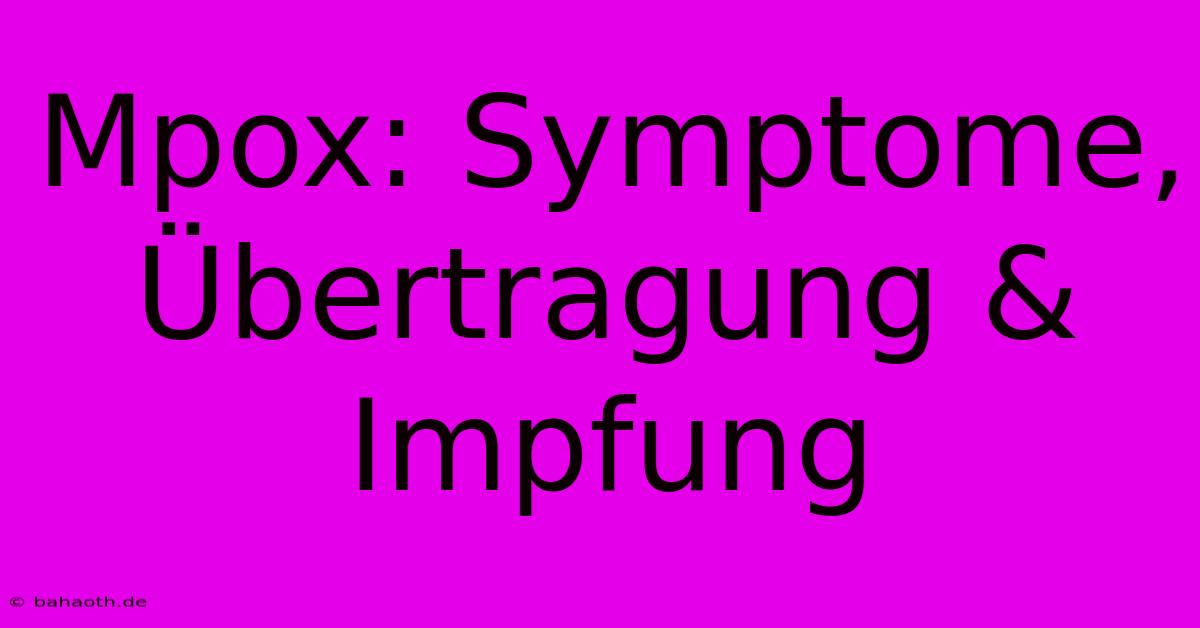 Mpox: Symptome, Übertragung & Impfung