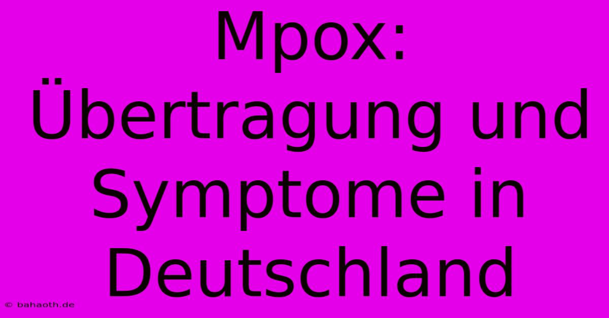 Mpox: Übertragung Und Symptome In Deutschland