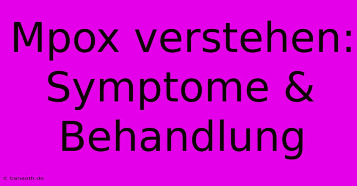 Mpox Verstehen: Symptome & Behandlung