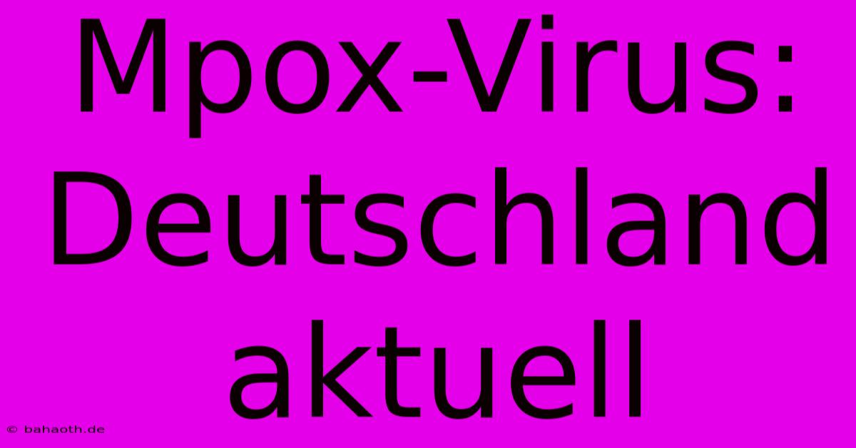 Mpox-Virus: Deutschland Aktuell