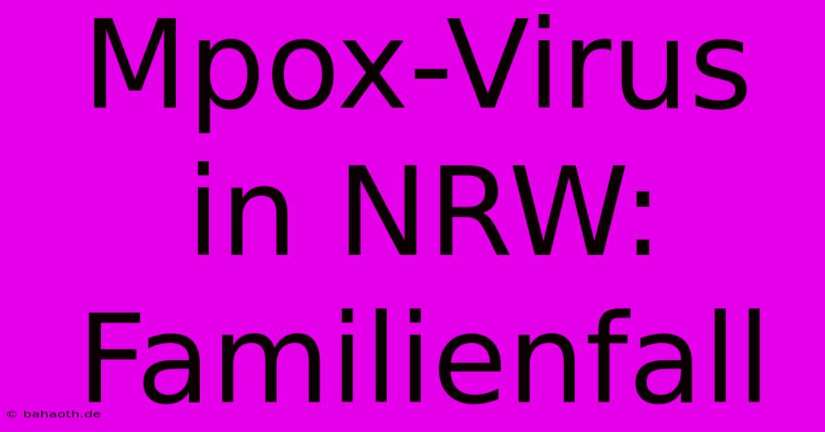 Mpox-Virus In NRW: Familienfall