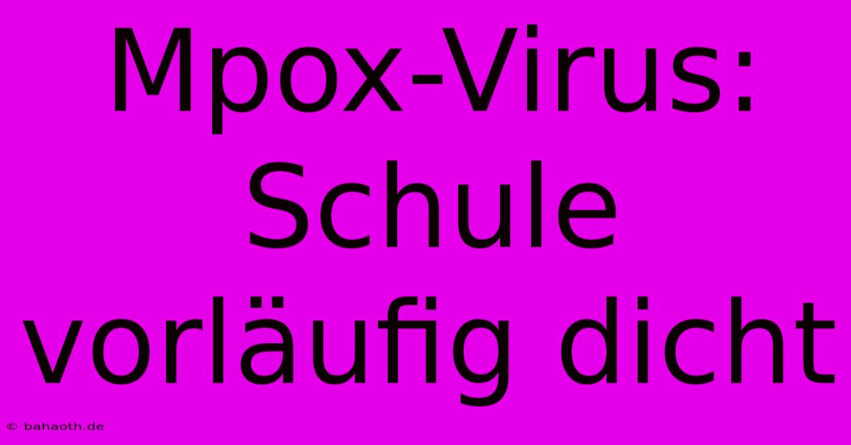 Mpox-Virus: Schule Vorläufig Dicht