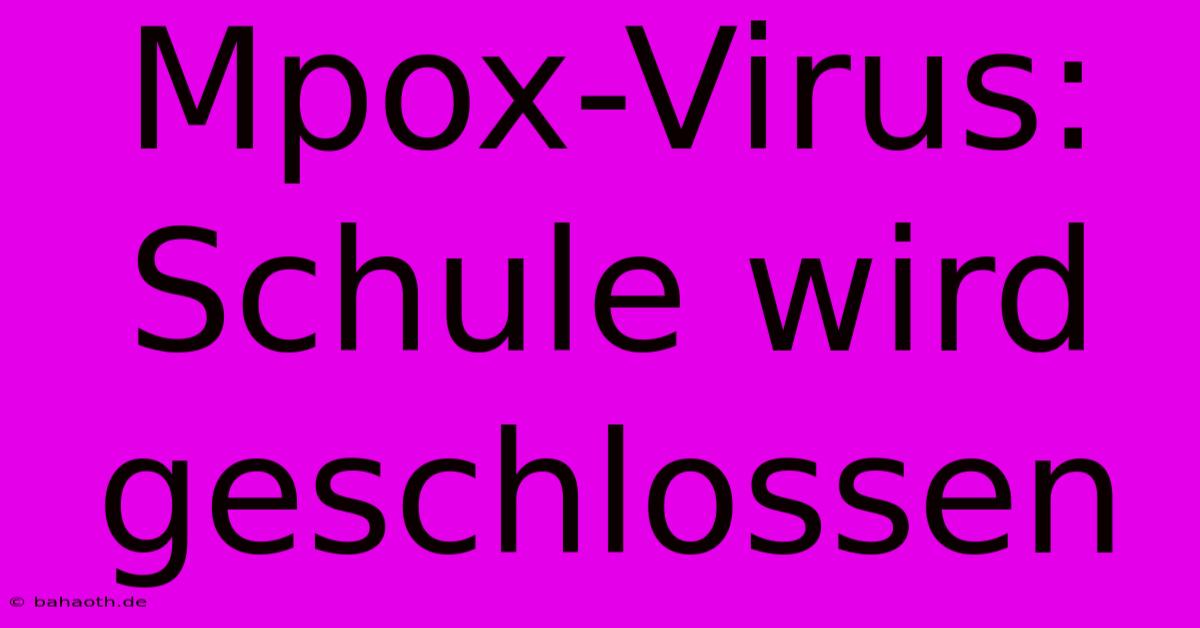 Mpox-Virus: Schule Wird Geschlossen