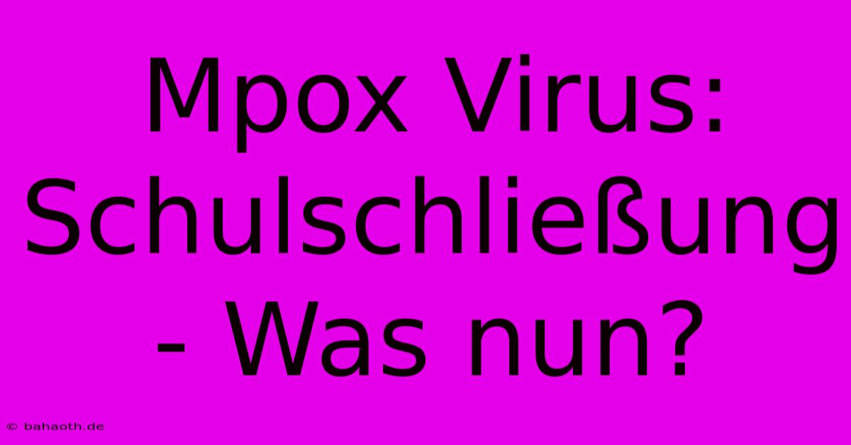 Mpox Virus: Schulschließung - Was Nun?