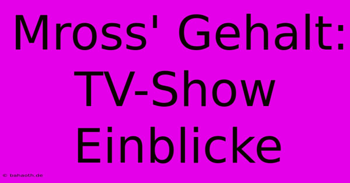 Mross' Gehalt: TV-Show Einblicke