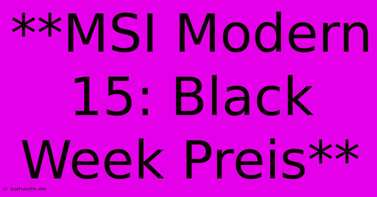 **MSI Modern 15: Black Week Preis**