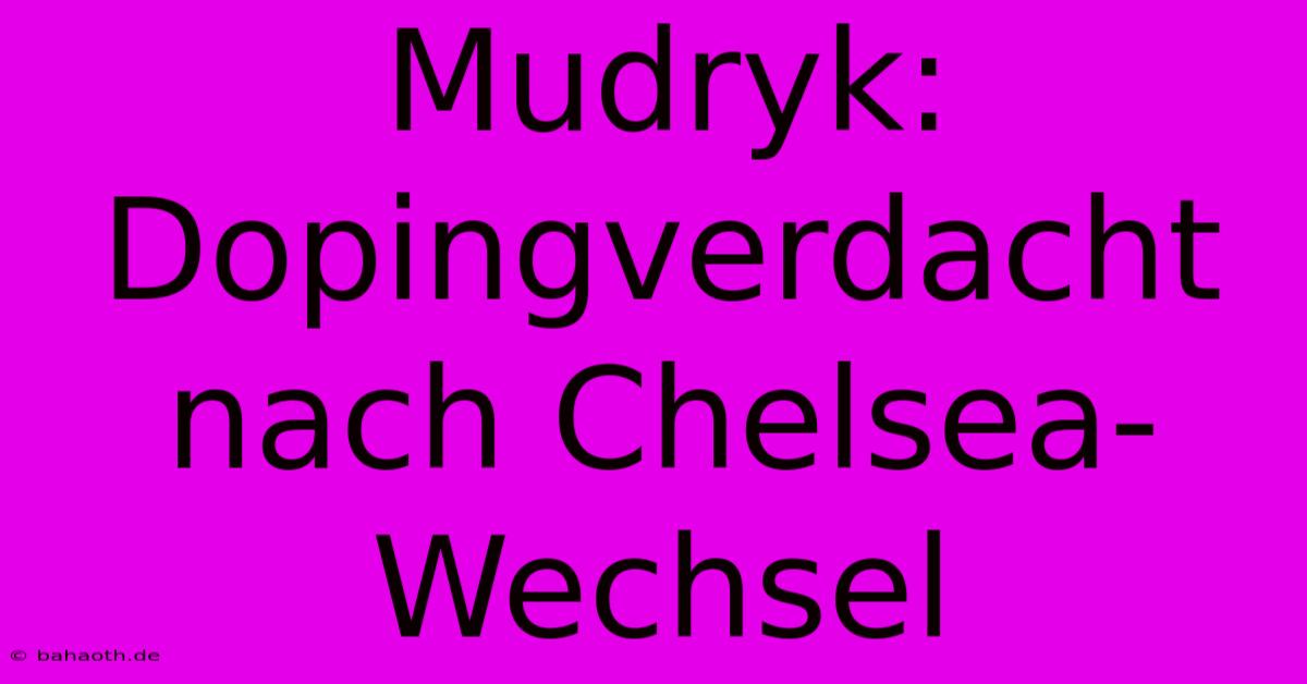 Mudryk: Dopingverdacht Nach Chelsea-Wechsel