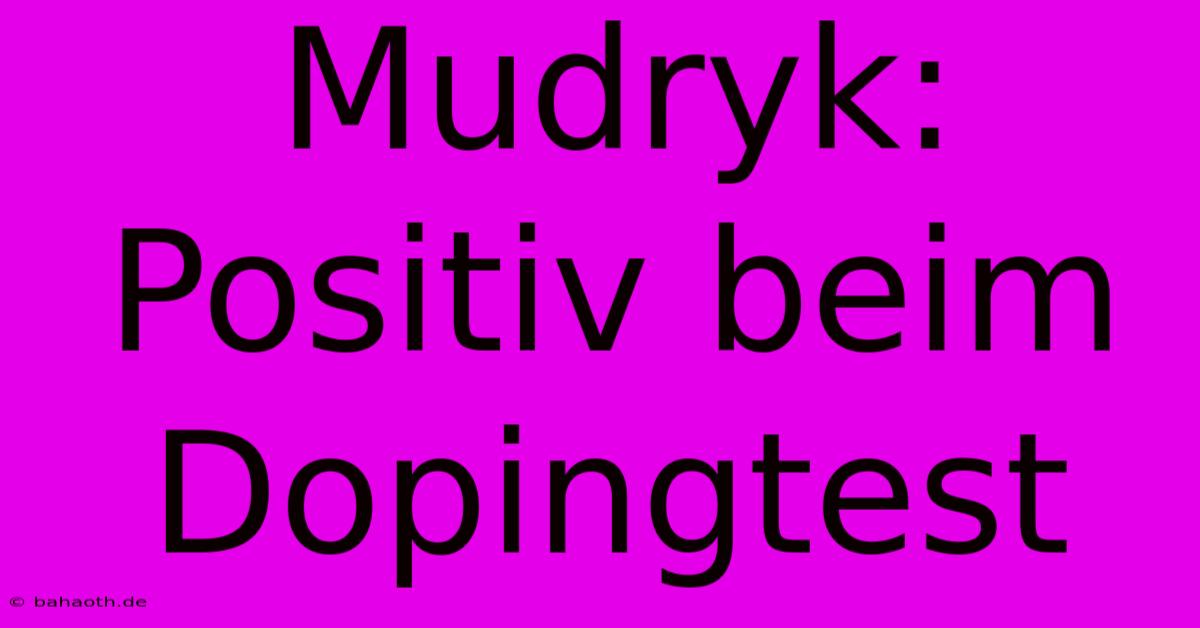 Mudryk: Positiv Beim Dopingtest