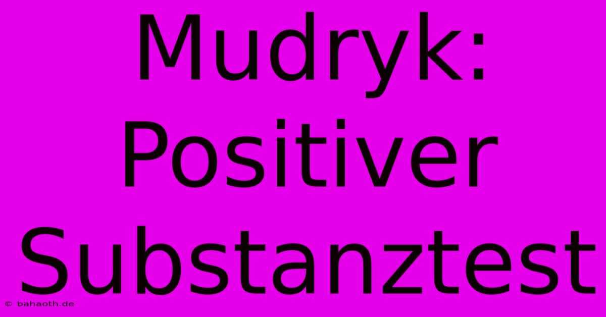 Mudryk: Positiver Substanztest