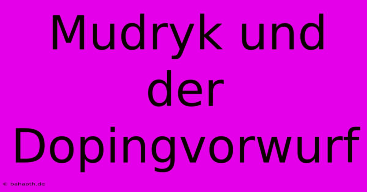 Mudryk Und Der Dopingvorwurf