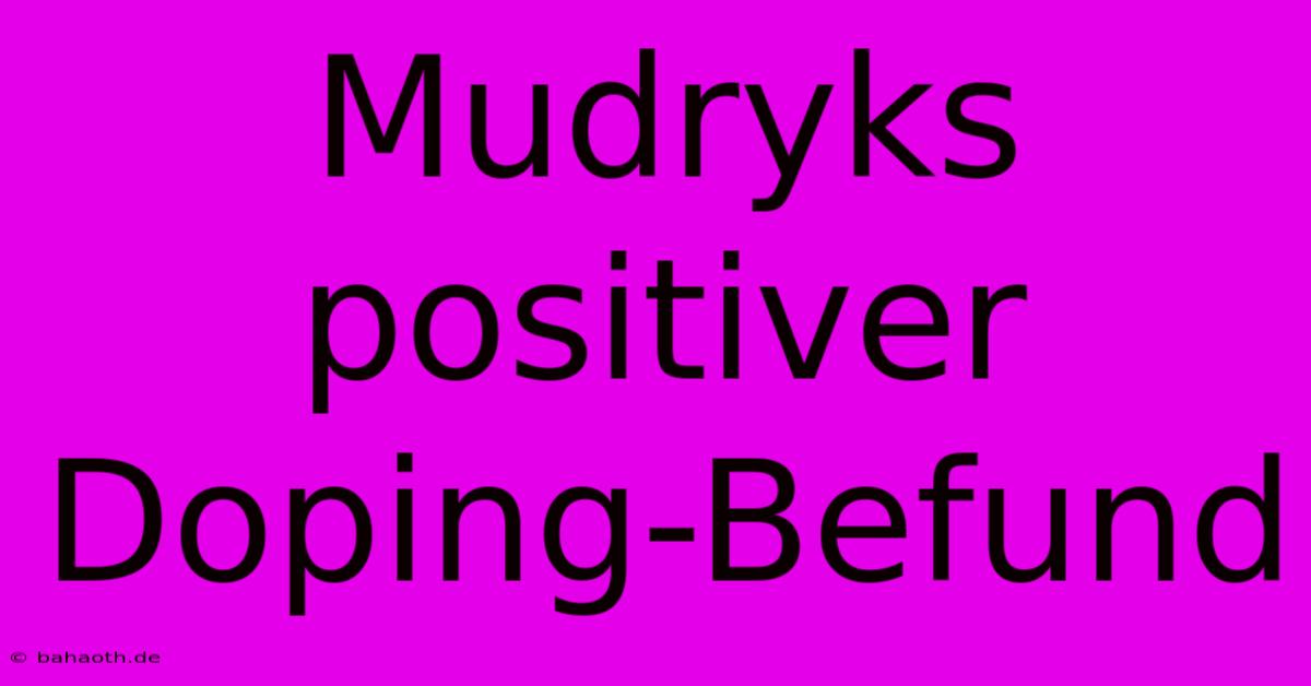 Mudryks Positiver Doping-Befund