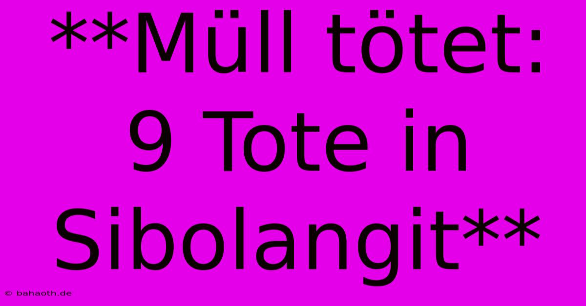 **Müll Tötet: 9 Tote In Sibolangit**