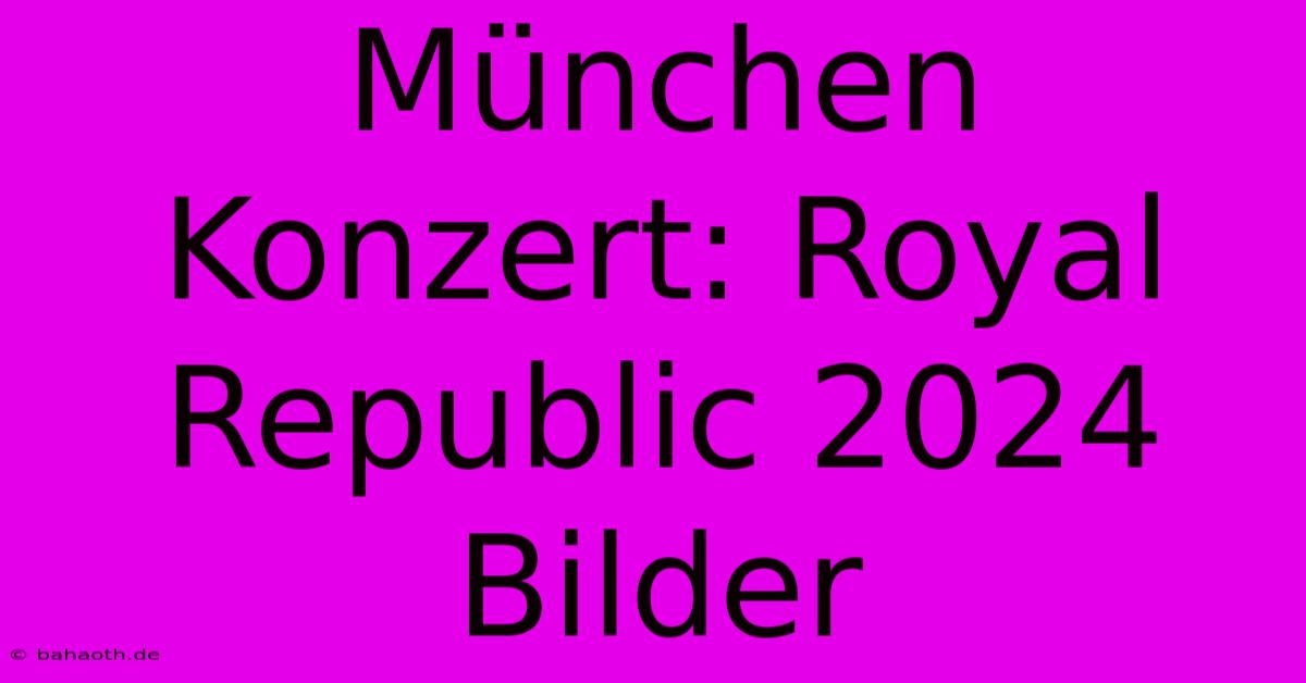 München Konzert: Royal Republic 2024 Bilder