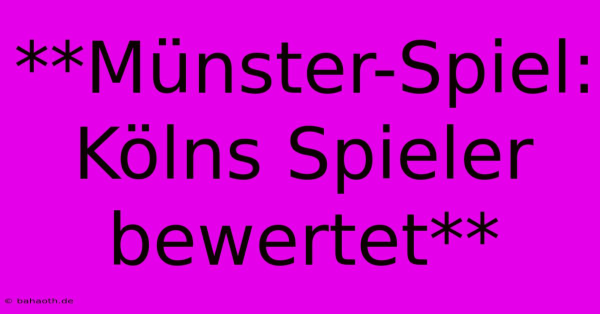 **Münster-Spiel: Kölns Spieler Bewertet**