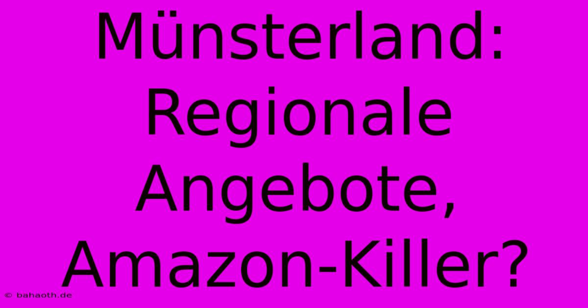 Münsterland: Regionale Angebote, Amazon-Killer?