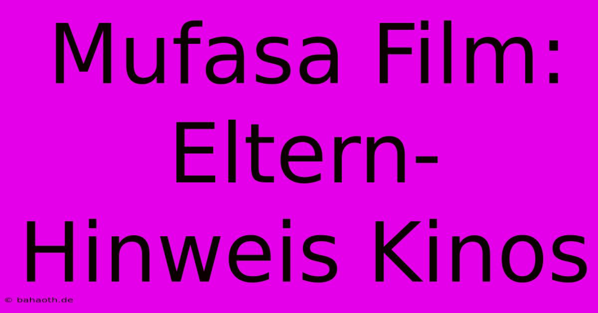 Mufasa Film: Eltern-Hinweis Kinos