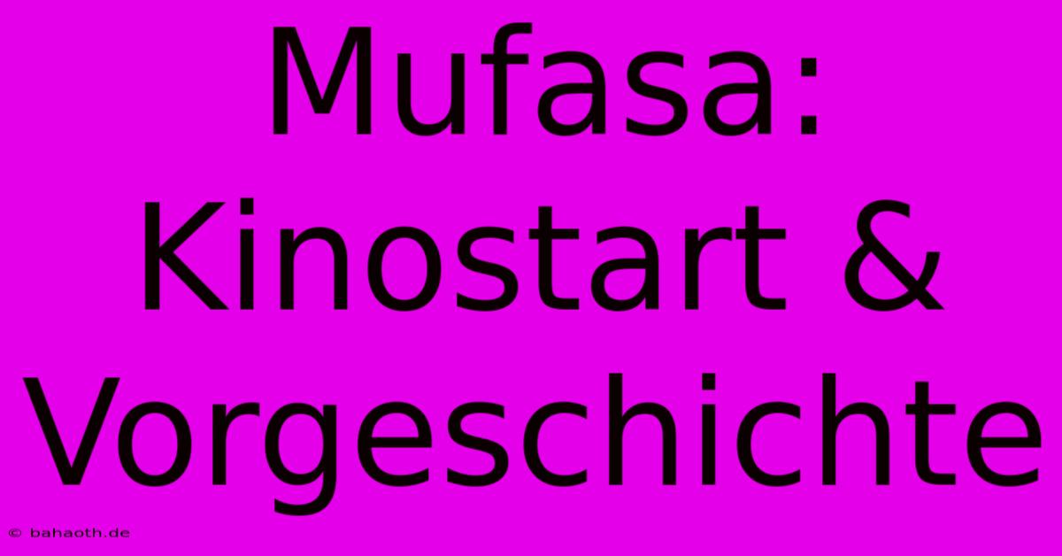 Mufasa: Kinostart & Vorgeschichte