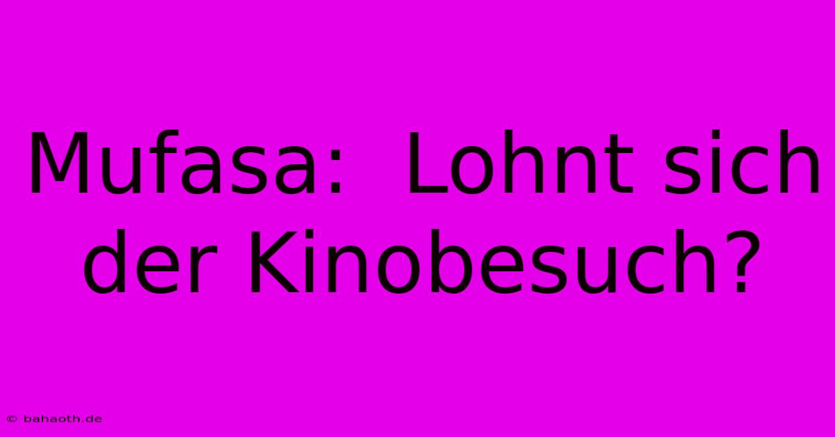 Mufasa:  Lohnt Sich Der Kinobesuch?