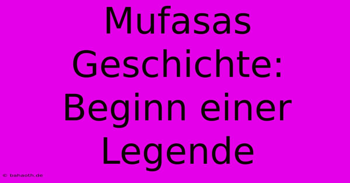 Mufasas Geschichte:  Beginn Einer Legende