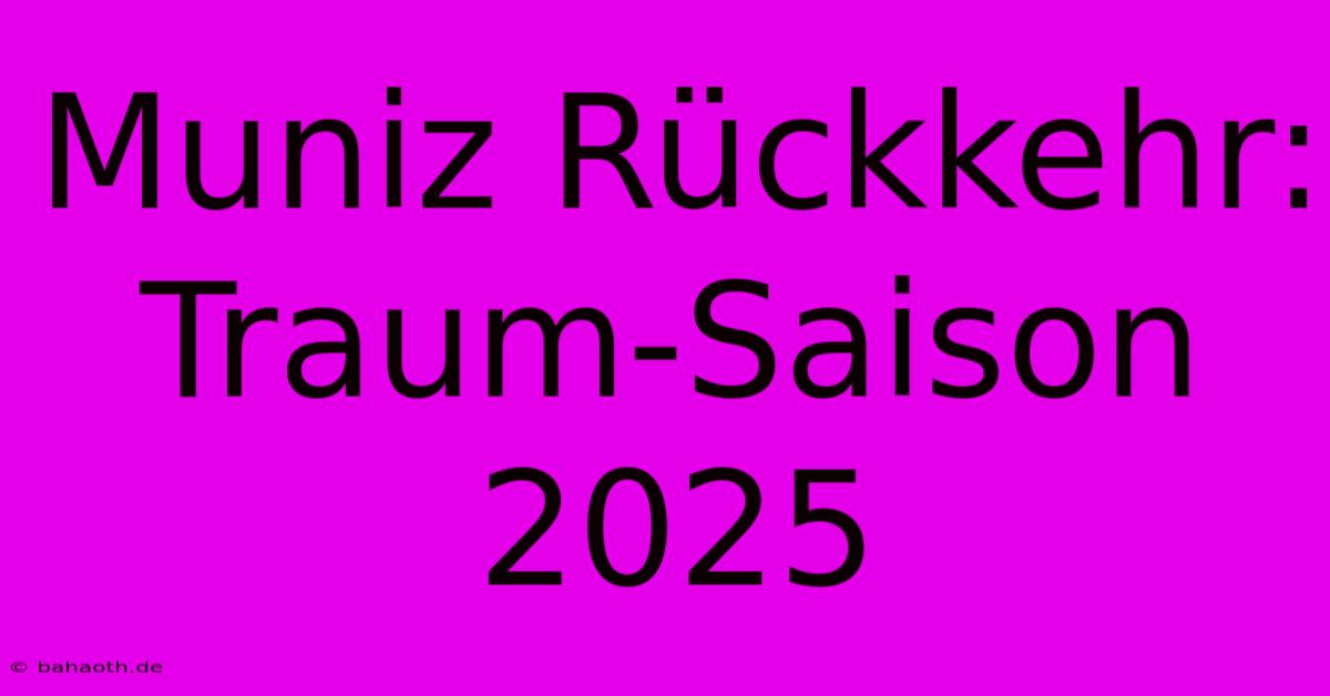 Muniz Rückkehr: Traum-Saison 2025