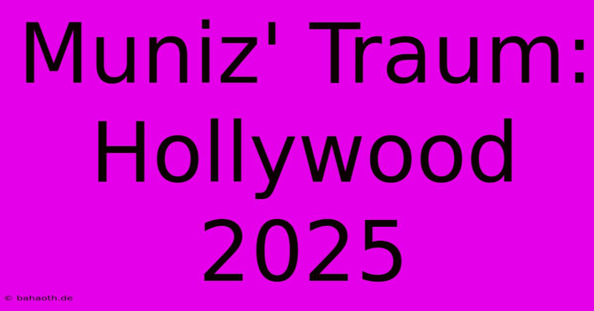 Muniz' Traum: Hollywood 2025