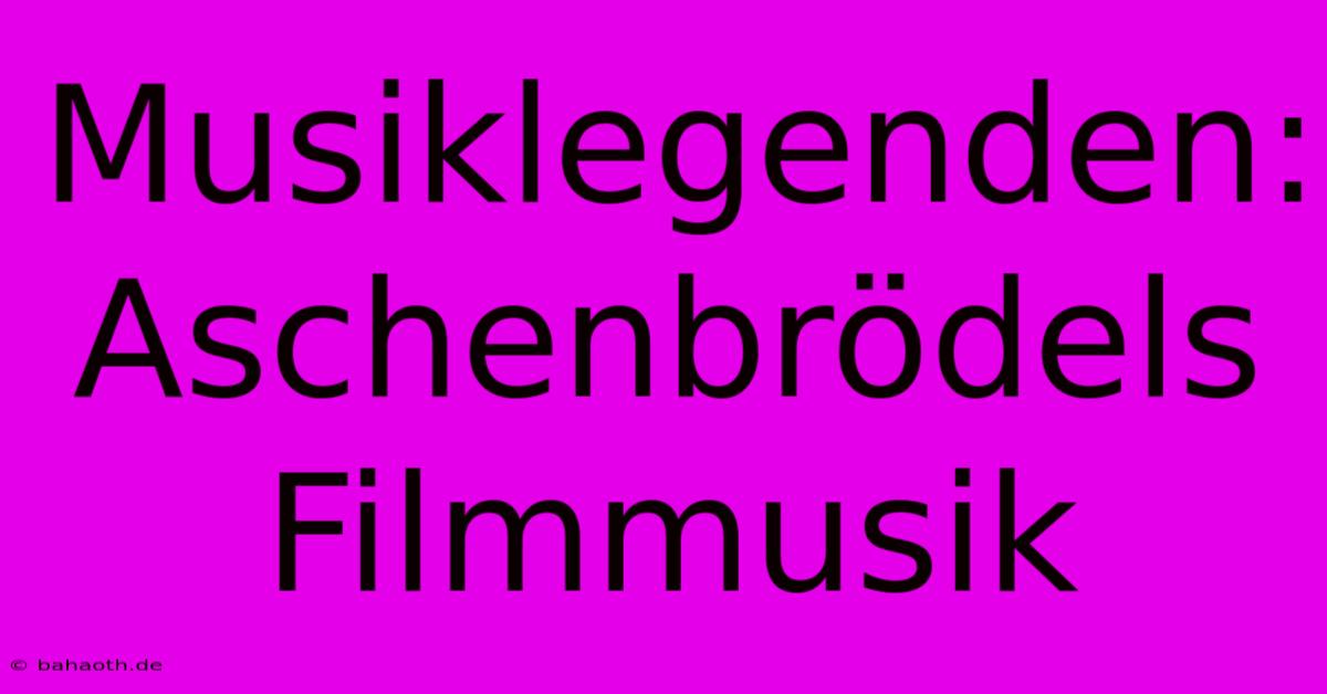 Musiklegenden: Aschenbrödels Filmmusik