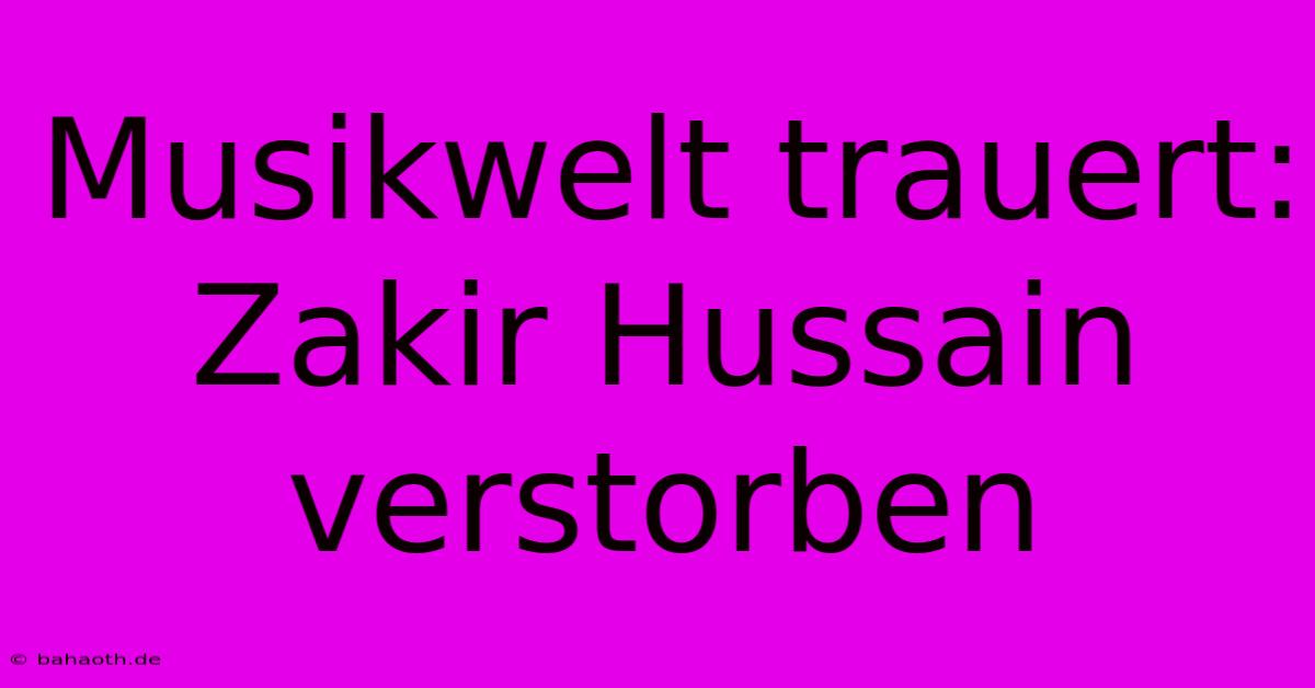 Musikwelt Trauert: Zakir Hussain Verstorben